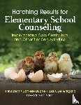 Hatch, Trish, Duarte, Danielle, De Gregorio, Lisa K. - Hatching Results for Elementary School Counseling
