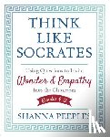Peeples - Think Like Socrates: Using Questions to Invite Wonder and Empathy Into the Classroom, Grades 4-12