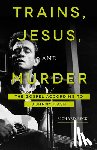 Beck, Richard - Trains, Jesus, and Murder