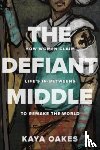 Oakes, Kaya - The Defiant Middle