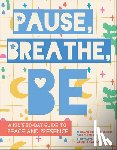 Borgert-Spaniol, Megan, Kukla, Lauren, Rangarajan, Aruna - Pause, Breathe, Be