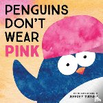 Turner, Jeffrey - Penguins Don't Wear Pink