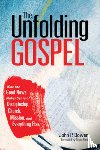 Bowen, John P. - The Unfolding Gospel: How the Good News Makes Sense of Discipleship, Church, Mission, and Everything Else
