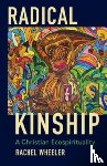 Wheeler, Rachel - Radical Kinship
