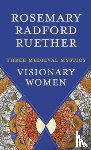 Ruether, Rosemary Radford - Visionary Women