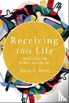 Root, Kara K. - Receiving This Life