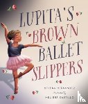 Hernandez, Steena - Lupita's Brown Ballet Slippers