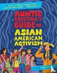 Wong, Kristina, Chao, Theodore, Wang, Anna Michelle, Joffe, Jenessa - Auntie Kristina's Guide to Asian American Activism