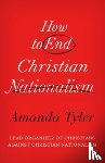 Tyler, Amanda - How to End Christian Nationalism