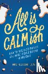 Feliciano, Niro - All Is Calmish: How to Feel Less Frantic and More Festive During the Holidays
