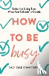 Crawford, Rachelle - How to Be Busy