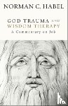 Habel, Norman C. - God Trauma and Wisdom Therapy