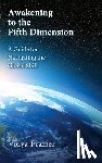 Frazier, Vidya - Awakening to the Fifth Dimension -- A Guide for Navigating the Global Shift