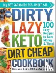 Laska, Stephanie, Laska, William - The DIRTY, LAZY, KETO Dirt Cheap Cookbook