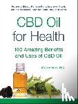Ross, Michele, PhD - CBD Oil for Health - 100 Amazing Benefits and Uses of CBD Oil