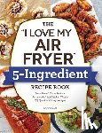 Fields, Robin - The "I Love My Air Fryer" 5-Ingredient Recipe Book