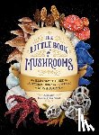 Dorr, Alex - The Little Book of Mushrooms