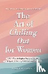 Coleman, Angela D. - The Art of Chilling Out for Women
