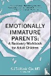 Qiu, Kai Tai Kevin - Emotionally Immature Parents: A Recovery Workbook for Adult Children