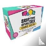 Kirsner, Ashley - Skip the Small Talk Card Deck: 100+ Questions to Start Conversations That Actually Matter!