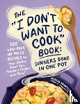 Brantley, Alyssa - The "I Don't Want to Cook" Book: Dinners Done in One Pot