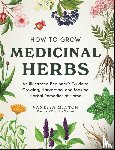 Minton, Vanessa - How to Grow Medicinal Herbs