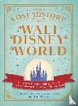 Kelly, Danielle - The Lost History of Walt Disney World