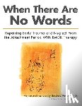 Paulsen Ph. D., Sandra L. - When There Are No Words: Repairing Early Trauma and Neglect From the Attachment Period With EMDR Therapy