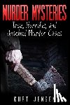 Jensen, Kurt - Murder Mysteries: True, Horrific, and Unsolved Murder Cases