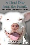 Hayward, Terrie - A Deaf Dog Joins the Family: Training, Education, and Communication for a Smooth Transition