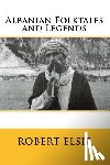 Elsie, Robert - Albanian Folktales and Legends: Selected and translated from the Albanian