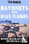 Barker, James - Bayonets and Blue Flames: Surviving Palestine, North Africa, Crete and Stalag IVB