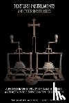 Teal, Wendy - Torture Instruments and Other Sinister Relics: A photographic study of dark historic artifacts in the Steve Santini collection