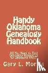 Morris, Gary L. - Handy Oklahoma Genealogy Handbook: All You Need to Find Genealogy Resources for Oklahoma FAST!