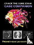 Lionhart M. D., Prometheus - Crack the CORE Exam - Case Companion