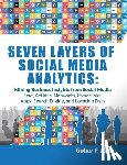 Khan, Gohar F. - Seven Layers of Social Media Analytics: Mining Business Insights from Social Media Text, Actions, Networks, Hyperlinks, Apps, Search Engine, and Locat