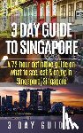 3. Day City Guides - 3 Day Guide to Singapore: A 72-hour Definitive Guide on What to See, Eat and Enjoy in Singapore, Singapore