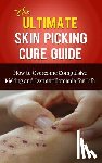 Lincoln, Caesar - The Ultimate Skin Picking Cure Guide: How to Overcome Compulsive Picking and Dermatillomania for Life