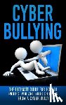 Lincoln, Caesar - Cyberbullying: The Ultimate Guide for How to Protect You and Your Children From A Cyber Bully