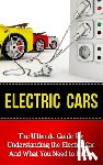 Durant, Brad - Electric Cars: The Ultimate Guide for Understanding the Electric Car And What You Need to Know