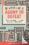 Nash, Jennie - The Writer's Guide to Agony and Defeat: The 43 Worst Moments in the Writing Life and How to Get Over Them