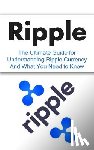 Branson, Elliott - Ripple: The Ultimate Beginner's Guide for Understanding Ripple Currency And What You Need to Know