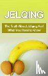 Campbell, Chris - Jelqing: The Truth About Jelqing And What You Need to Know
