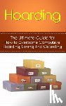 Hulse, Julian - Hoarding: The Ultimate Guide for How to Overcome Compulsive Hoarding, Saving, And Collecting