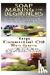 P, Lindsey - Soap Making for Beginners & Top Essential Oils Recipes