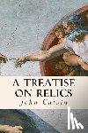 Calvin, John - A Treatise on Relics
