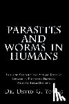 Young N. D., David G. - Parasites and Worms in Humans: with Simple yet Comprehensive, Safe and Effective, Educational Therapeutic Protocols Utilizing Herbal Medicines