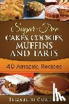 Gordon, Elizabeth - Sugar-Free Cakes, Cookies, Muffins and Tarts: 40 Amazing Recipes