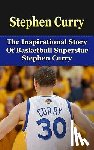 Redban, Bill - Stephen Curry: The Inspirational Story of Basketball Superstar Stephen Curry