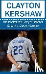Redban, Bill - Clayton Kershaw: The Inspirational Story of Baseball Superstar Clayton Kershaw
